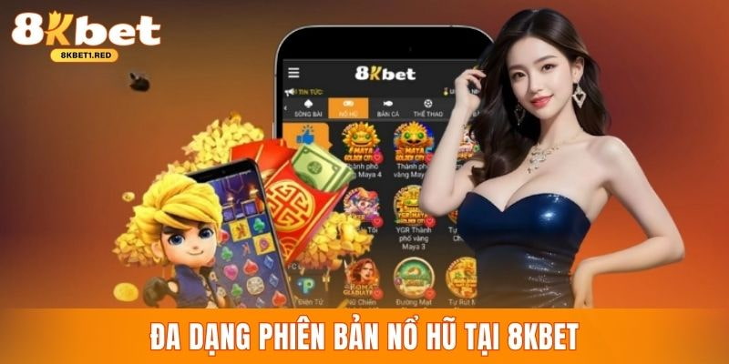 Thành viên có thể chọn nhiều phiên bản quay hũ đổi thưởng tại 8kbet